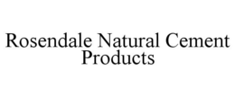 ROSENDALE NATURAL CEMENT PRODUCTS trademark