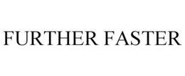 FURTHER FASTER trademark