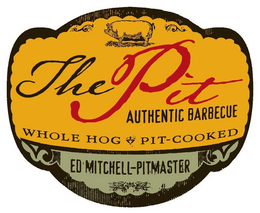 THE PIT AUTHENTIC BARBECUE WHOLE HOG PIT-COOKED ED MITCHELL-PITMASTER trademark