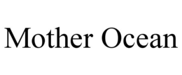 MOTHER OCEAN trademark