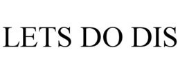LETS DO DIS trademark