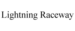 LIGHTNING RACEWAY trademark