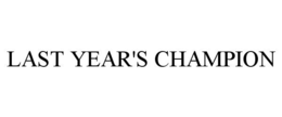 LAST YEAR'S CHAMPION trademark