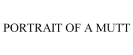 PORTRAIT OF A MUTT trademark