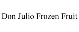 DON JULIO FROZEN FRUIT trademark