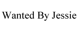 WANTED BY JESSIE trademark