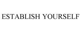 ESTABLISH YOURSELF trademark