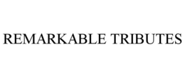 REMARKABLE TRIBUTES trademark