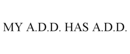 MY A.D.D. HAS A.D.D. trademark