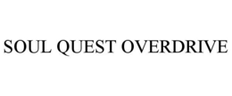 SOUL QUEST OVERDRIVE trademark