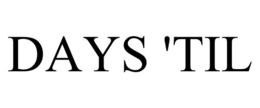 DAYS 'TIL trademark
