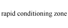 RAPID CONDITIONING ZONE trademark
