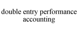 DOUBLE ENTRY PERFORMANCE ACCOUNTING trademark