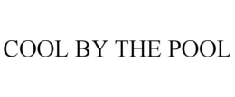 COOL BY THE POOL trademark