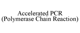 ACCELERATED PCR (POLYMERASE CHAIN REACTION) trademark