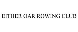 EITHER OAR ROWING CLUB trademark