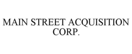 MAIN STREET ACQUISITION CORP. trademark
