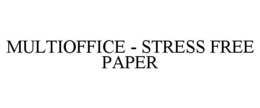 MULTIOFFICE - STRESS FREE PAPER trademark