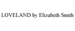 LOVELAND BY ELIZABETH SMITH trademark