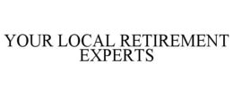 YOUR LOCAL RETIREMENT EXPERTS trademark