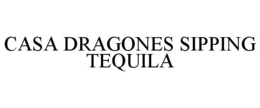 CASA DRAGONES SIPPING TEQUILA trademark