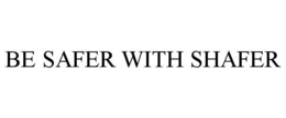 BE SAFER WITH SHAFER trademark
