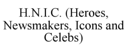 H.N.I.C. (HEROES, NEWSMAKERS, ICONS AND CELEBS) trademark