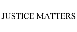 JUSTICE MATTERS trademark