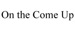 ON THE COME UP trademark