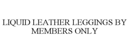 LIQUID LEATHER LEGGINGS BY MEMBERS ONLY trademark