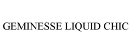 GEMINESSE LIQUID CHIC trademark