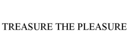 TREASURE THE PLEASURE trademark