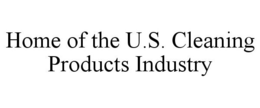 HOME OF THE U.S. CLEANING PRODUCTS INDUSTRY trademark