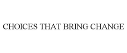 CHOICES THAT BRING CHANGE trademark
