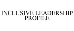 INCLUSIVE LEADERSHIP PROFILE trademark