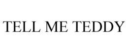 TELL ME TEDDY trademark