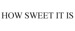 HOW SWEET IT IS trademark