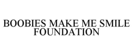 BOOBIES MAKE ME SMILE FOUNDATION trademark