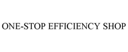 ONE-STOP EFFICIENCY SHOP trademark