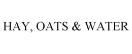 HAY, OATS & WATER trademark