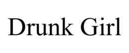 DRUNK GIRL trademark