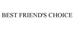BEST FRIEND'S CHOICE trademark
