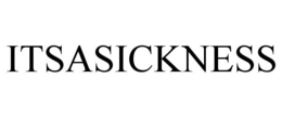 ITSASICKNESS trademark