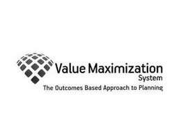 VALUE MAXIMIZATION SYSTEM THE OUTCOMES BASED APPROACH TO PLANNING trademark