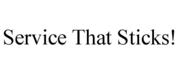 SERVICE THAT STICKS! trademark
