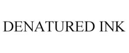 DENATURED INK trademark