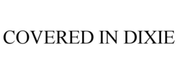 COVERED IN DIXIE trademark