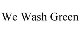 WE WASH GREEN trademark