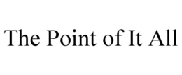 THE POINT OF IT ALL trademark