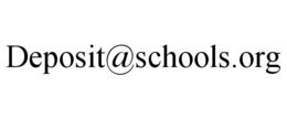 DEPOSIT@SCHOOLS.ORG trademark